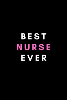 Best Nurse Ever: Notebook Novelty Christmas Gift for Nurse, Journal for Inspirational Thoughts and Write, Graduation Nurse Doctor Pharmacist Gift, Lined pages,6"x9"