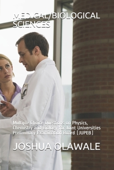 Medical and Biological Sciences: Multiple Choice Questions on Physics, Chemistry and Biology for Joint Universities Preliminary Examination Board