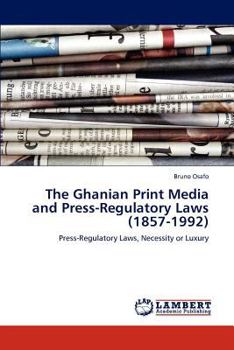 Paperback The Ghanian Print Media and Press-Regulatory Laws (1857-1992) Book