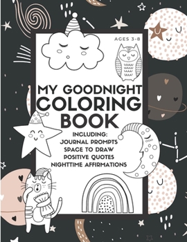 Paperback My Goodnight Coloring Book: Includes 40 Coloring Pages, Journal Prompts, Positive Quotes and Affirmations for Kids Book