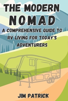 Paperback The Modern Nomad: A Comprehensive Guide to RV Living for Today's Adventurers Book