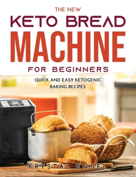 Paperback The New Keto Bread Machine for Beginners: Quick and Easy Ketogenic Baking Recipes Book