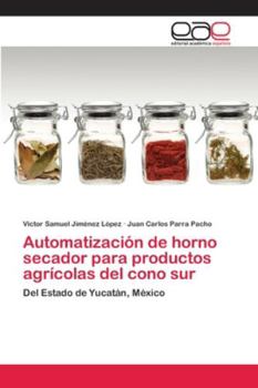 Automatización de horno secador para productos agrícolas del cono sur: Del Estado de Yucatán, México