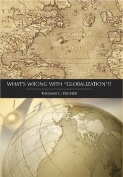 Hardcover What's Wrong with "Globalization"? Book