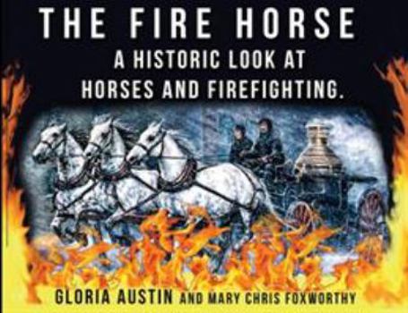 Paperback The Fire Horse: A Historic Look at Horses and Firefighting Book