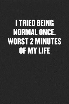 Paperback I Tried Being Normal Once. Worst 2 Minutes of My Life: Black Blank Lined Sarcastic Coworker Journal - Funny Gift Friend Notebook Book