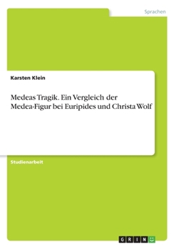 Paperback Medeas Tragik. Ein Vergleich der Medea-Figur bei Euripides und Christa Wolf [German] Book