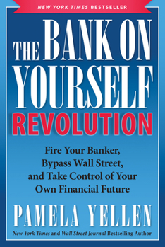 Paperback The Bank on Yourself Revolution: Fire Your Banker, Bypass Wall Street, and Take Control of Your Own Financial Future Book