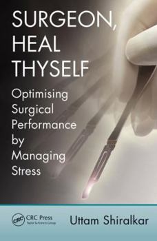 Paperback Surgeon, Heal Thyself: Optimising Surgical Performance by Managing Stress Book