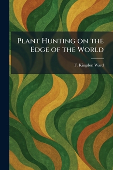 Plant Hunting on the Edge of the World