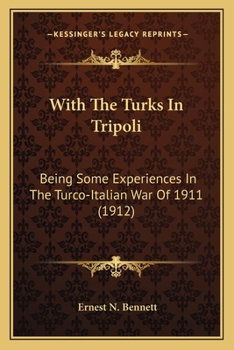 Paperback With The Turks In Tripoli: Being Some Experiences In The Turco-Italian War Of 1911 (1912) Book