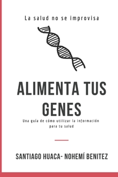 Paperback Alimenta tus genes: Una guía de cómo utilizar la información para tu salud [Spanish] Book