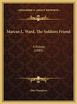 Marcus L. Ward, The Soldiers Friend: A Eulogy