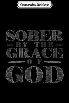 Composition Notebook: Sober By The Grace of GOD Christianity Gift  Journal/Notebook Blank Lined Ruled 6x9 100 Pages