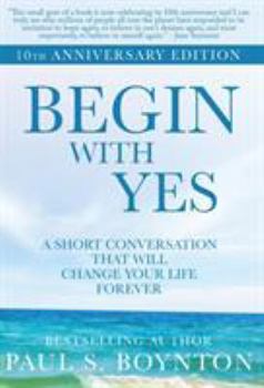 Hardcover Begin with Yes: 10th Anniversary Edition Book