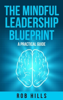 Paperback The Mindful Leadership Blueprint: A Practical Guide Book
