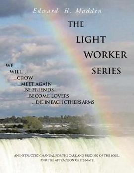 Paperback The Light Worker Series: An Instruction Manual for the Care and Feeding of the Soul, and the Attraction of Its Mate Book