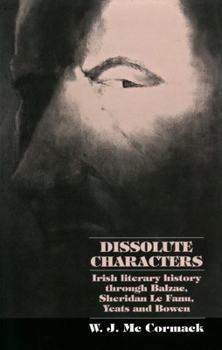 Paperback Dissolute Characters: Irish Literary History Through Balzac, Sheridan Le Fanu, Yeats and Bowen Book