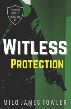 Witless Protection (Vic Boyo, Doofus Detective)