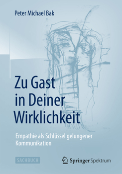 Paperback Zu Gast in Deiner Wirklichkeit: Empathie ALS Schlüssel Gelungener Kommunikation [German] Book