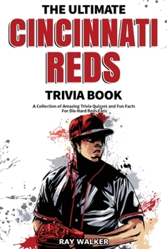 Paperback The Ultimate Cincinnati Reds Trivia Book: A Collection of Amazing Trivia Quizzes and Fun Facts for Die-Hard Reds Fans! Book