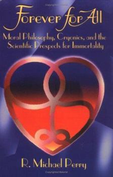 Paperback Forever for All: Moral Philosophy, Cryonics, and the Scientific Prospects for Immortality Book