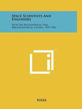 Paperback Space Scientists and Engineers: Selected Biographical and Bibliographical Listing, 1957-1961 Book