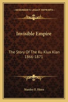 Paperback Invisible Empire: The Story Of The Ku Klux Klan 1866-1871 Book