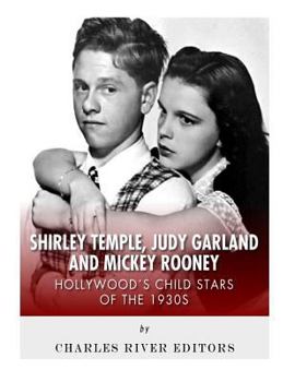 Shirley Temple, Judy Garland, and Mickey Rooney: Hollywood's Child Stars of the 1930s