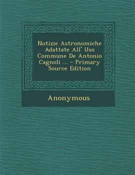 Paperback Notizie Astronomiche Adattate All' USO Commune de Antonio Cagnoli ... [Italian] Book