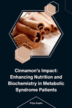 Paperback Cinnamon's Impact: Enhancing Nutrition and Biochemistry in Metabolic Syndrome Patients [Large Print] Book