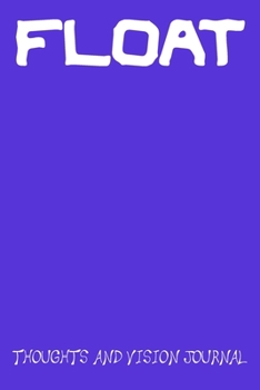 Paperback Float Thoughts and Vision Journal: A 6*9 Dot Grid Journal for you to write down your thoughts and visions after a Float Spa Session Book