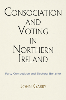 Hardcover Consociation and Voting in Northern Ireland: Party Competition and Electoral Behavior Book