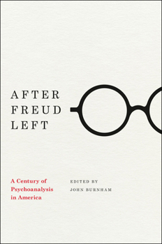 Hardcover After Freud Left: A Century of Psychoanalysis in America Book