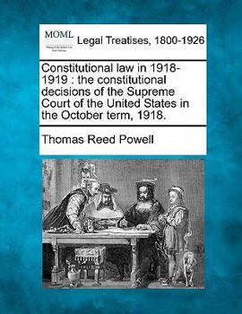 Paperback Constitutional Law in 1918-1919: The Constitutional Decisions of the Supreme Court of the United States in the October Term, 1918. Book