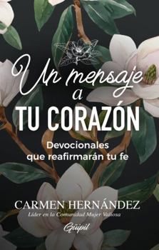 Paperback Un mensaje a Tu Corazón: Devocionales que reafirmarán tu fe (Spanish Edition) [Spanish] Book