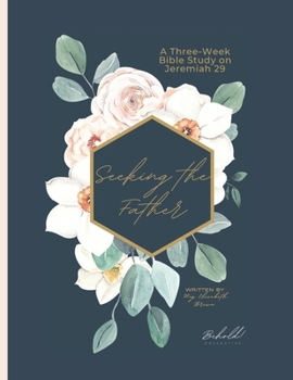 Paperback Seeking the Father: A Three-Part Series on Jeremiah 29 Book