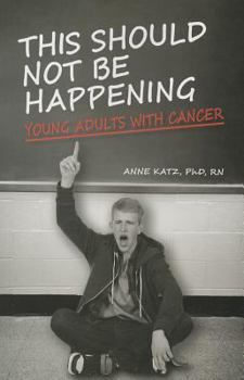 Paperback This Should Not Be Happening: Young Adults with Cancer Book