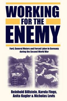 Working For The Enemy: Ford, General Motors, And Forced Labor In Germany During The Second World War