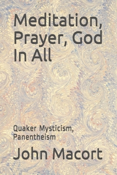 Paperback Meditation, Prayer, God In All: Quaker Mysticism, Panentheism Book
