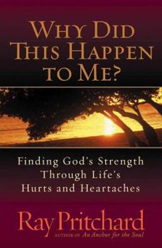 Paperback Why Did This Happen to Me?: Finding God's Strength Through Life's Hurts and Heartaches Book