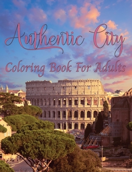 Authentic City Coloring Book For Adults: A Collection of Fanciful Buildings and Urban Designs Gift for Adults Or Teens Coloring Enthusiasts