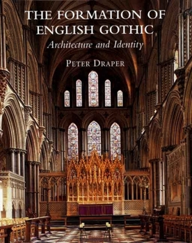 Hardcover The Formation of English Gothic: Architecture and Identity, 1150-1250 Book