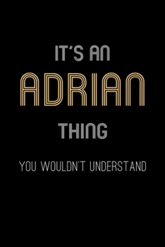 Paperback It's An Adrian Thing, You Wouldn't Understand: Personalized Journal With Name 6X9 Blank Lined Customized Notebook For Adrian Book