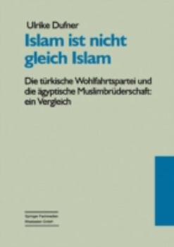 Paperback Islam Ist Nicht Gleich Islam: Die Türkische Wohlfahrtspartei Und Die Ägyptische Muslimbrüderschaft: Ein Vergleich Ihrer Politischen Vorstellungen VOR [German] Book