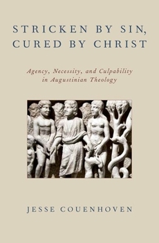 Hardcover Stricken by Sin, Cured by Christ: Agency, Necessity, and Culpability in Augustinian Theology Book