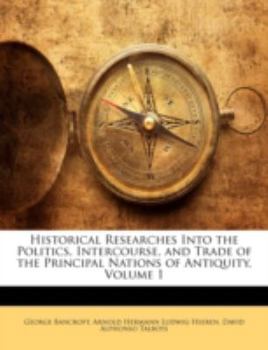 Paperback Historical Researches Into the Politics, Intercourse, and Trade of the Principal Nations of Antiquity, Volume 1 Book