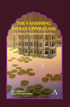 Paperback The Vanishing Indian Upper Class: Life History of Raza Mohammed Khan Book