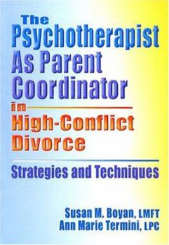 Hardcover The Psychotherapist as Parent Coordinator in High-Conflict Divorce: Strategies and Techniques Book