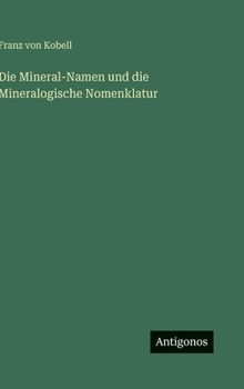 Die Mineral-Namen und die Mineralogische Nomenklatur